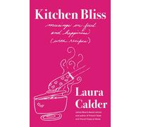 Kitchen Bliss: Musings on Food and Happiness (With Recipes)