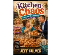 Kitchen Chaos: The Church Chronicles Volume One