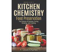 Kitchen Chemistry, Food Preservation: The Science of Canning, Curing, Smoking, and Freezing