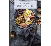 Kitchen Chronicles: Transform Your Body, Renew Your mind, & Revitalize your Spirit