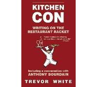 Kitchen Con: Writing On The Restaurant Racket