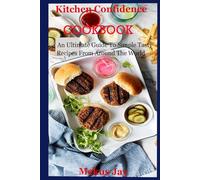 Kitchen Confidence COOKBOOK: An Ultimate Guide To Simple Tasty Recipes From Around The World
