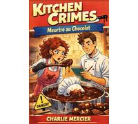 KITCHEN CRIMES : Meurtre au Chocolat: Un cozy crime gourmand où humour, suspense et une pincée de romance se mêlent pour une aventure à savourer jusqu’à la dernière bouchée !
