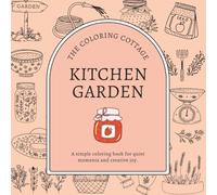 Kitchen Garden Coloring Book: A Bold and Easy Relaxation Coloring Book for Adults: Simple Cozy Garden To Table Designs with Thoughtful, Slow Living Affirmations On Each Page