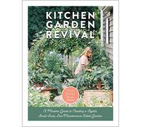 Kitchen Garden Revival: A Modern Guide to Creating a Stylish Small-Scale, Low-Maintenance Edible Garden