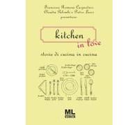 Kitchen In Love. Storie Di Cucina In Cucina