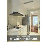 Kitchen Interiors Photography Book: High-Resolution Photos Of Kitchen Interiors Pictures