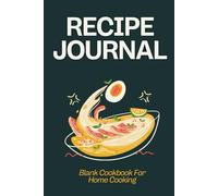 Kitchen Recipe Book - Blank Cookbook For Home Cooking: Write Down Ingredients, Notes and Instructions in One Practical Notebook