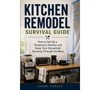 Kitchen Remodel Survival Guide: How to Set Up a Temporary Kitchen and Keep Your Household Running Through the Mess