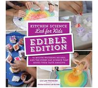 Kitchen Science Lab For Kids: Edible Edition