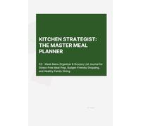 Kitchen Strategist: The Master Meal Planner: 52-Week Menu Organizer & Grocery List Journal for Stress-Free Meal Prep, Budget-Friendly Shopping, and Healthy Family Dining