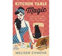 Kitchen Table Magic: Pull Up a Chair, Light a Candle & Let's Talk Magic