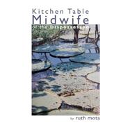 Kitchen Table Midwife of the Dispossessed