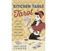 Kitchen Table Tarot: Pull Up a Chair, Shuffle the Cards, and Let's Talk Tarot