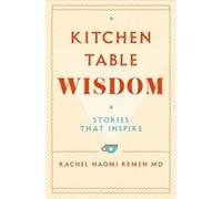 Kitchen Table Wisdom by Rachel Naomi Remen Rachel Naomi Remen (Auteur)