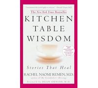 Kitchen Table Wisdom by Rachel Naomi Remen Rachel Naomi Remen (Auteur)