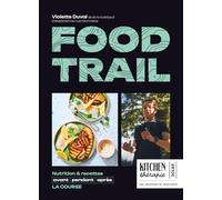 Kitchen Thérapie - Food trail - Recettes et astuces de nutrition pour les accros au trail: La nutrition avant, pendant et après la course