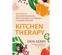 Kitchen Therapy Understanding the Food-Mood Connection to Boost Your Brain, Calm Your Body, and Nourish Your Spirit - Erin Kerry - Tyndale Refresh - ebook (ePub) - Livre