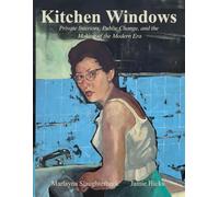 Kitchen Windows: Private Interiors, Public Change and the Making of the Modern Era