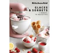 KitchenAid – Glaces et sorbets – 1 Robot, 70 Recettes – Relié