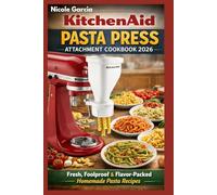 KitchenAid Pasta Press Attachment Cookbook 2026: Fresh, Foolproof & Flavor-Packed Homemade Pasta Recipes