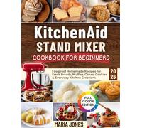 KitchenAid Stand Mixer Cookbook for Beginners 2026: Foolproof Homemade Recipes for Fresh Breads, Muffins, Cakes, Cookies & Everyday Kitchen Creations