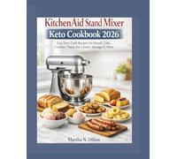 KitchenAid Stand Mixer Keto Cookbook 2026: Easy Low-Carb Recipes for Bread, Cake, Cookies, Pasta, Ice Cream, Sausage & More