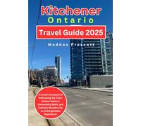 Kitchener, Ontario Travel Guide 2025: A Local's Compass to Embracing the City’s Unique Culture, Community Spirit, and Culinary Wonders for an Unforgettable Experience.