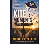 Kite Moments: Release to Rise! Break Free From Hesitation and Live Your Full Potential