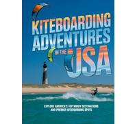 KITEBOARDING ADVENTURES IN THE USA: EXPLORE AMERICA’S TOP WINDY DESTINATIONS AND PREMIER KITEBOARDING SPOTS