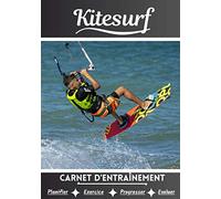 Kitesurf Carnet d’entraînement: Cahier d'exercice pour progresser | Sport et passion pour le Kitesurf | Livre pour enfant ou adulte | Entraînement et apprentissage, cahier de sport |