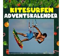 Kitesurfen adventskalnder: Mit 24 Bildern und spannenden Fakten über das Kitesurfen, atemberaubende Spots, mutige Athleten und die Faszination des Spiels mit Wind und Wellen