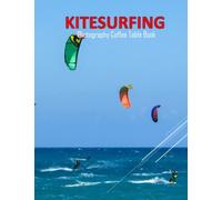 KITESURFING Photography Coffee Table Book: KITESURFING Photography Coffee Table Book : For People Of All Ages Who Love Kitesurfing Sport. 40 Beautiful ... - Special Gift , Paperback - April 10, 2023.