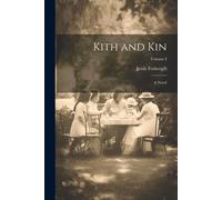 Kith And Kin: A Novel; Volume I