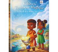 Kito et le Tambour Magique: Le Secret de la Rivière Silencieuse - Conte africain pour enfants avec pages de coloriage
