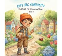Kit's Big Curiosity: The World Is Full of Interesting Things