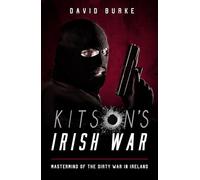 Kitson’s Irish War: Mastermind of the Dirty War in Ireland