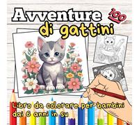 Kitten Adventures - Libro Para Colorear Para Mayores De 6 Años: Libro Para Colorear De Gatos Con Gatitos Y Gatitos Para Todos Los Amantes De Los Gatos Y Los Niños