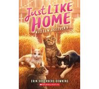 Kitten Delivery (Just Like Home, Book Two) - Erin Soderberg Downing - Scholastic press - ebook (ePub) - Livre