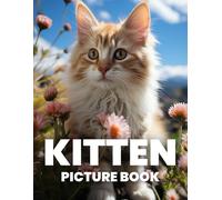 Kitten Picture Book: Discover The Cuteness Of Kittens Through 100 Heartwarming Photographs
