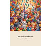 Kittens Count to Ten: A Fun Math Adventure with Adorable Kittens