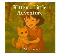 Kitten's Little Adventure: A Cute Kitten’s Adventure in the Forest. A Sweet Story for Children and Families.