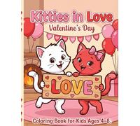 Kitties in Love: Valentine’s Day Coloring Book: Cute Valentine Coloring Pages with Adorable Kittens, Hearts, Love Letters, Cupcakes, and Sweet Holiday Scenes