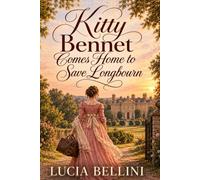 Kitty Bennet Comes Home to Save Longbourn: A Daughter Returns with Eleven Months to Break an Entail Before Longbourn Is Lost - Inspired by Jane Austen's Pride and Prejudice