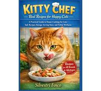 KITTY CHEF - Real Recipes for Happy Cats: A Practical Guide to Home Cooking for Cats: Safe Recipes, Storage, Serving Sizes, and Feline Wellness