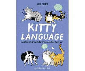 Kitty Language: An Illustrated Guide to Understanding Your Cat