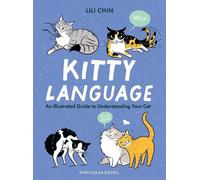 Kitty Language: An Illustrated Guide to Understanding Your Cat by Chin, Lili
