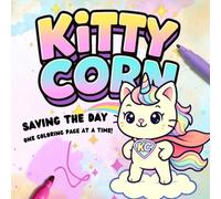 Kittycorn: Saving the Day - A Super Cute Kittycorn Coloring Book for Girls Ages 4-8: A Caticorn Superhero Coloring Book Filled with Magical Rescues and Brave Adventures