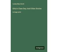 Kitty's Class Day; And Other Stories: in large print
