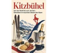 Kitzbühel: Von der Streif bis zum Jet-Set - Überleben im teuersten Skidorf der Alpen. Das perfekte Geschenk für Einheimische & Zugezogene rund um Kitzbühel.